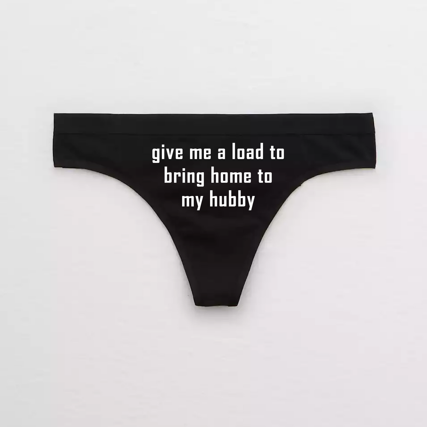 Give Me a Load Hotwife Thong