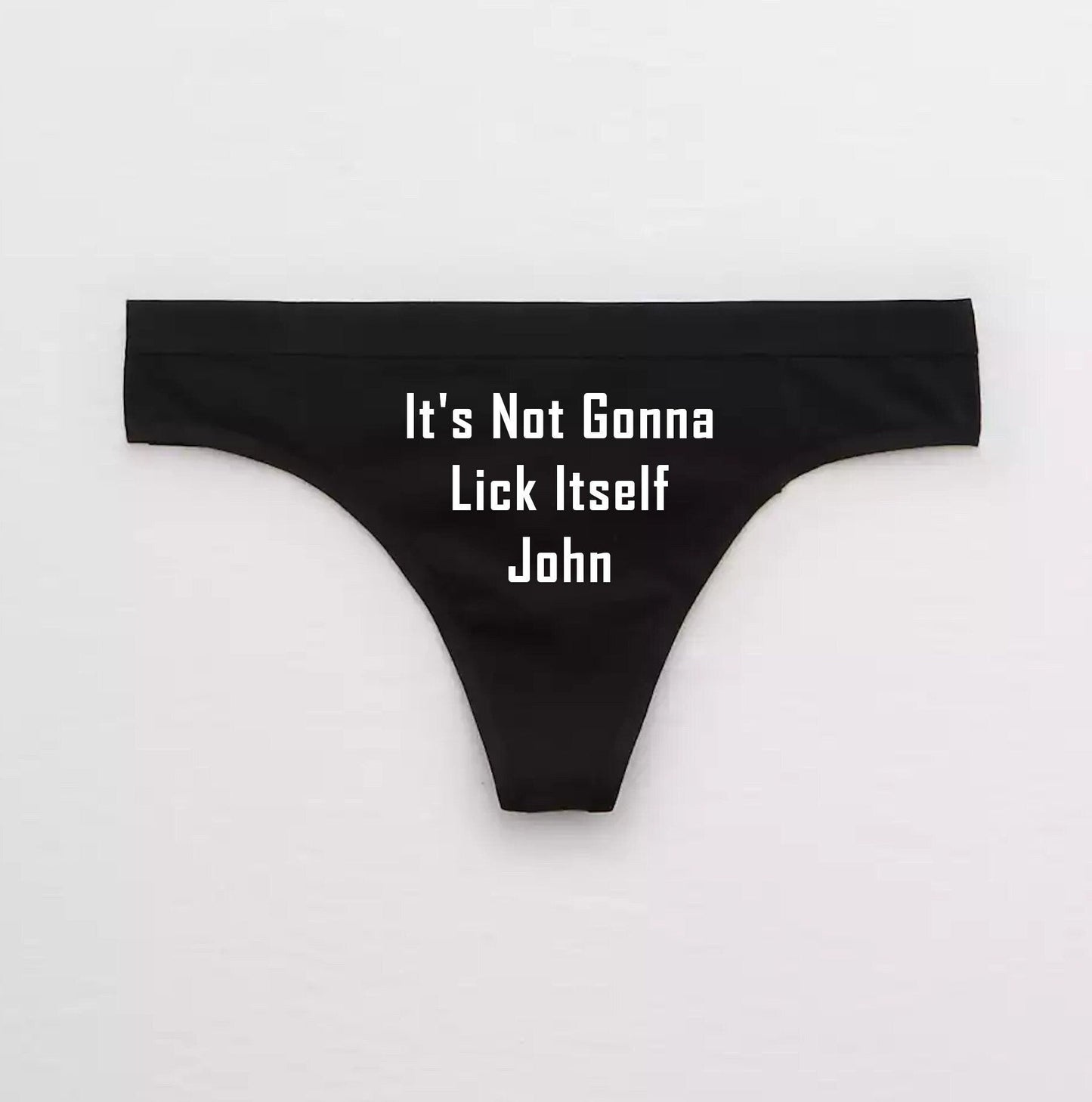 Its Not Gonna Lick Itself Name Personalized Thong