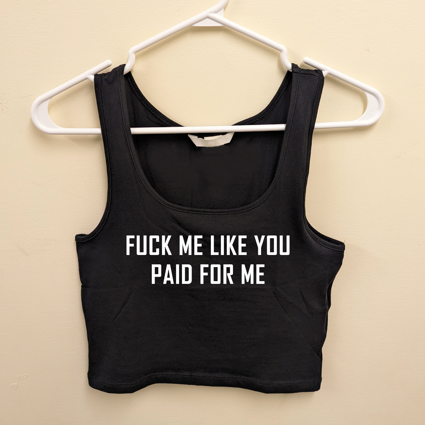 Fuck Me Like You Paid For Me Crop Top