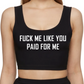 Fuck Me Like You Paid For Me Slut Crop Top