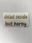 Dead Inside But Horny Decal