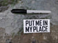 Put Me In My Place Sticker Size
