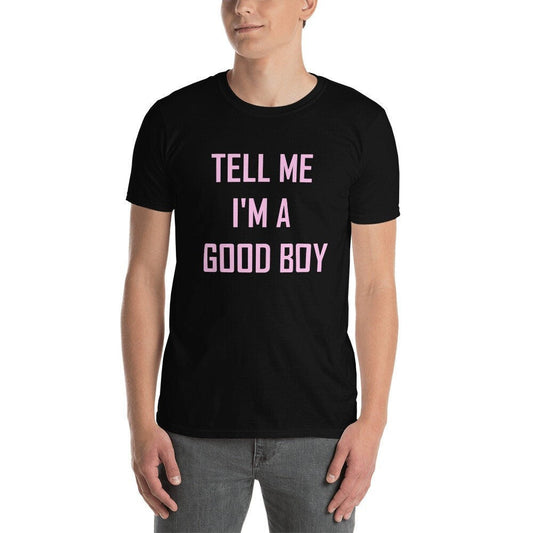 Tell Me Im a Good Boy Shirt